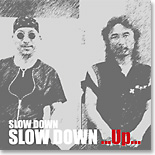 SLOW DOWN 「SLOW DOWN ...Up...」